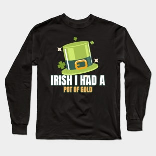 Irish I had a pot of gold Long Sleeve T-Shirt